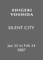 Shigeki Yoshida - Jan 25 to Feb 24, 2007